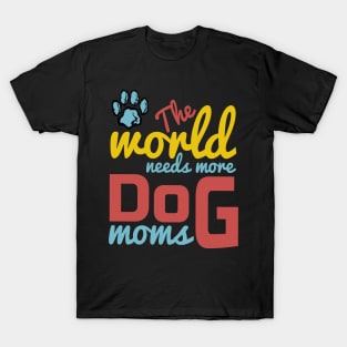 World Needs More Dog Moms T-Shirt